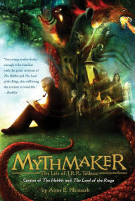 Title: Mythmaker: The Life of J.R.R. Tolkien, Creator of The Hobbit and The Lord of the Rings, Author: Anne E. Neimark