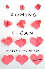 Title: Coming Clean: A Memoir, Author: Kimberly Rae Miller