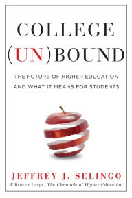 Title: College (Un)bound: The Future of Higher Education and What It Means for Students, Author: Jeffrey J. Selingo