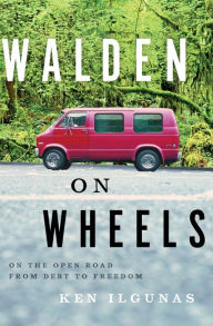 Title: Walden On Wheels: On the Open Road from Debt to Freedom, Author: Ken Ilgunas