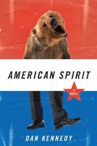 Title: American Spirit: A Novel, Author: Dan Kennedy