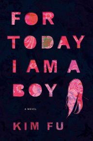 Title: For Today I Am a Boy, Author: Kim Fu