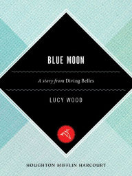 Title: Blue Moon: A Short Story, Author: Lucy Wood