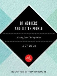Title: Of Mothers And Little People: A Short Story, Author: Lucy Wood