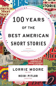 Title: 100 Years of the Best American Short Stories, Author: Lorrie Moore