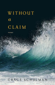 Title: Without A Claim, Author: Grace Schulman