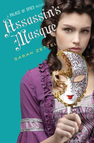 Title: Assassin's Masque (Palace of Spies Series #3), Author: Sarah Zettel