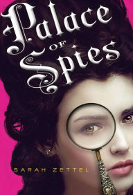 Title: Palace of Spies (Palace of Spies Series #1), Author: Sarah Zettel