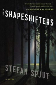 Title: The Shapeshifters: A Novel, Author: Stefan Spjut