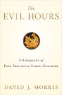 The Evil Hours: A Biography of Post-Traumatic Stress Disorder