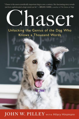 Title: Chaser: Unlocking the Genius of the Dog Who Knows a Thousand Words, Author: John W. Pilley, Hilary Hinzmann