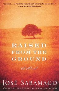 Title: Raised from the Ground, Author: José Saramago