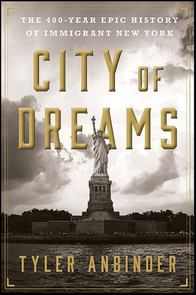 City of Dreams: The 400-Year Epic History of Immigrant New York