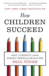 Alternative view 1 of How Children Succeed: Grit, Curiosity, and the Hidden Power of Character