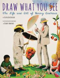 Title: Draw What You See: The Life and Art of Benny Andrews, Author: Kathleen Benson