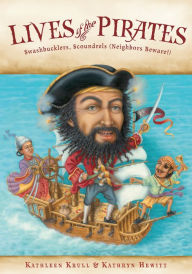 Title: Lives of the Pirates: Swashbucklers, Scoundrels (Neighbors Beware!), Author: Kathleen Krull