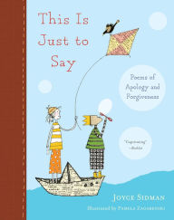 Title: This Is Just To Say: Poems of Apology and Forgiveness, Author: Joyce Sidman