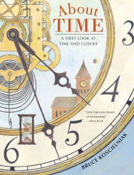 Title: About Time: A First Look at Time and Clocks, Author: Bruce Koscielniak
