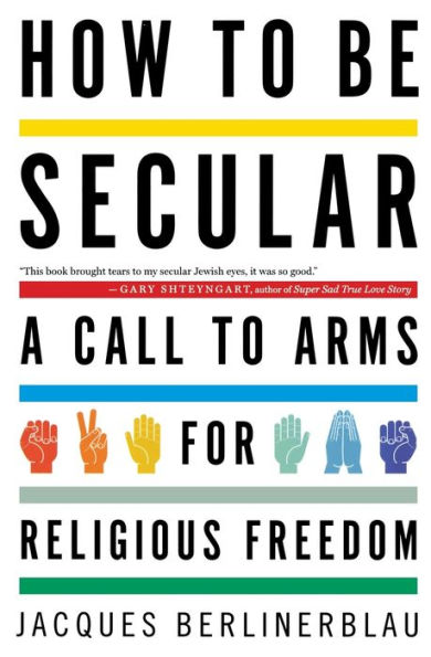 How to Be Secular: A Call Arms for Religious Freedom