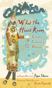 Title: What the Heart Knows: Chants, Charms, and Blessings, Author: Joyce Sidman