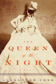 Title: The Queen of the Night, Author: Alexander  Chee