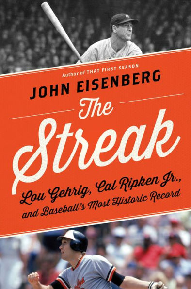 The Streak: Lou Gehrig, Cal Ripken Jr., and Baseball's Most Historic Record