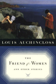 Title: The Friend of Women and Other Stories, Author: Louis Auchincloss