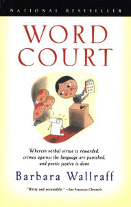 Title: Word Court: Wherein verbal virtue is rewarded, crimes against the language are punished, and poetic justice is d, Author: Barbara  Wallraff