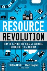 Title: Resource Revolution: How to Capture the Biggest Business Opportunity in a Century, Author: Stefan Heck