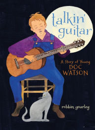 Title: Talkin' Guitar: A Story of Young Doc Watson, Author: Robbin Gourley