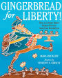 Gingerbread For Liberty!: How a German Baker Helped Win the American Revolution