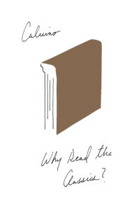 Title: Why Read The Classics?, Author: Italo Calvino