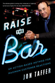 Title: Raise the Bar: An Action-Based Method for Maximum Customer Reactions, Author: Jon Taffer