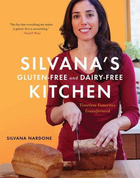 Silvana's Gluten-Free And Dairy-Free Kitchen: Timeless Favorites Transformed