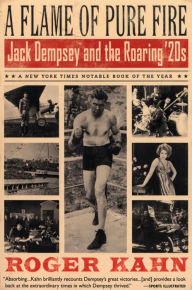 Title: A Flame of Pure Fire: Jack Dempsey and the Roaring '20s, Author: Roger Kahn