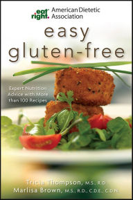 Title: American Dietetic Association Easy Gluten-Free: Expert Nutrition Advice with More than 100 Recipes, Author: Marlisa Brown