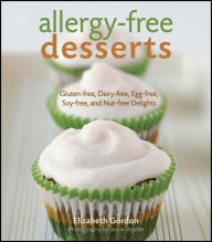 Title: Allergy-Free Desserts: Gluten-free, Dairy-free, Egg-free, Soy-free, and Nut-free Delights, Author: Elizabeth Gordon