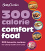 Betty Crocker 300 Calorie Comfort Food: 300 Favorite Recipes for Eating Healthy Every Day