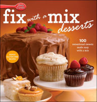 Title: Betty Crocker Fix-With-A-Mix Desserts: 100 Sensational Sweets Made Easy with a Mix, Author: Betty Crocker Editors