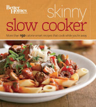 Title: Better Homes and Gardens Skinny Slow Cooker: More Than 150 Light & Luscious Recipes That Cook While You're Away, Author: Better Homes and Gardens