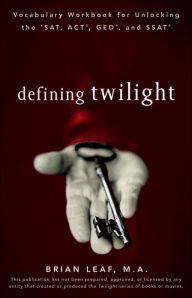 Title: Defining Twilight: Vocabulary Workbook for Unlocking the SAT, ACT, GED, and SSAT, Author: Brian Leaf