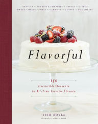 Title: Flavorful: 150 Irresistible Desserts in All-Time Favorite Flavors, Author: Tish Boyle