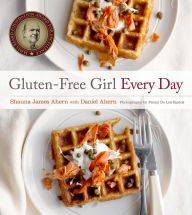 Title: Gluten-Free Girl Every Day, Author: Shauna James Ahern