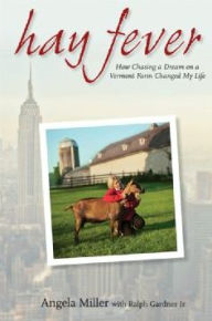 Title: Hay Fever: How Chasing a Dream on a Vermont Farm Changed My Life, Author: Angela Miller