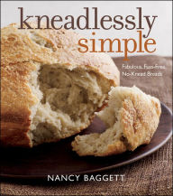 Title: Kneadlessly Simple: Fabulous, Fuss-Free, No-Knead Breads, Author: Nancy Baggett