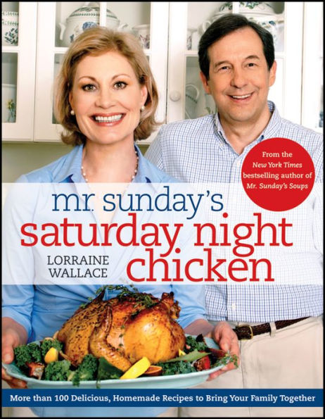 Mr. Sunday's Saturday Night Chicken: More than 100 Delicious, Homemade Recipes to Bring Your Family Together