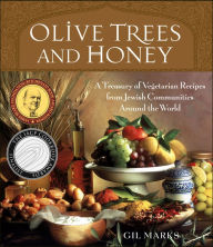 Title: Olive Trees and Honey: A Treasury of Vegetarian Recipes from Jewish Communities Around the World, Author: Gil Marks