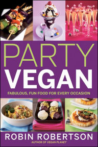 Title: Party Vegan: Fabulous, Fun Food for Every Occasion, Author: Robin Robertson