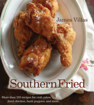 Title: Southern Fried: More Than 150 Recipes for Crab Cakes, Fried Chicken, Hush Puppies, and More, Author: James Villas