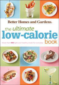 Title: The Ultimate Low-Calorie Book: More than 400 Light and Healthy Recipes for Every Day, Author: Better Homes and Gardens